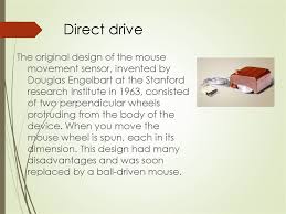 The computer mouse was invented and developed by douglas engelbart, with the assistance of bill english, during the 1960s and was patented on november 17, 1970. Computer Mouse Online Presentation