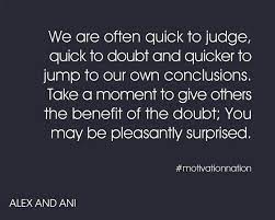 We Are Often Quick To Judge Quick To Doubt And Quicker To Jump To Our Own Conclusions Take A Moment To Gi Doubt Quotes Down Quotes Inspirational Quotes