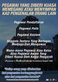 Ini untuk memudahkan seseorang pegawai bertindak atau membuat keputusan mengikut had yang dibenarkan. Menyimpan Kad Pengenalan Orang Lain Satu Kesalahan Sebenarnya My