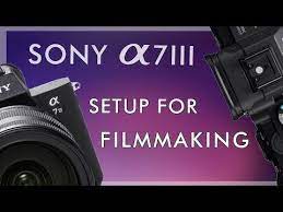 Setting Up The Sony A7iii For Filmmaking Youtube Sony Filmmaking Video Editing