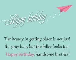 70 happy birthday to my brother quotes. Happy Birthday Older Brother Quotes Quotesgram