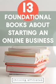 13 Foundational Books About Starting An Online Business In 2020 Online Business Affiliate Marketing Business Business