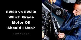 5w20 Vs 5w30 Which Grade Motor Oil Should I Use Hcdmag Com