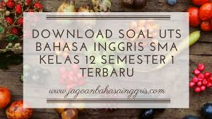 Download semua kunci jawaban dan pembahasan intan pariwara 2020/2021 semester 1 dan 2. Download Soal Uts Bahasa Inggris Sma Kelas 12 Semester 1 Terbaru Jagoan Bahasa Inggris