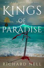 Kings of Paradise (Ash and Sand, #1) by Richard Nell | Goodreads