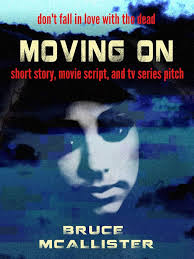Amazon.com: Moving On: The Short Story, the Movie Script, and the TV Series  Pitch eBook : McAllister, Bruce, McAllister, Benjamin: Kindle Store