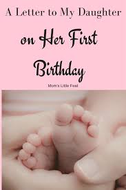 Letter To Mom From Daughter On Her Birthday A Letter To My Daughter On Her First Birthday Mom S Little Feat Letter To My Daughter Baby Blog To My Daughter