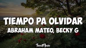 Abraham Mateo Becky G Tiempo Pa Olvidar Letra Youtube