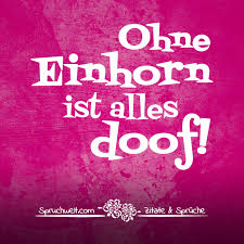 Ohne Einhorn Ist Alles Doof Kurze Einhorn Spruche Einhorn Spruche Spruche Gedichte Und Spruche