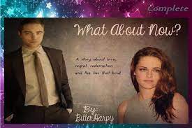 What About Now By Bitterharpy Stephaniebusbin Complete Fan Fiction Stories Love Story Twilight Fans