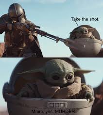 This hilarious baby yoda meme describes christmas morning in many american households. Baby Yoda S Take The Shot Template Baby Yoda S Take The Shot Know Your Meme