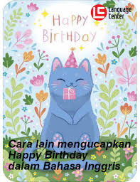 Occurring after the appropriate or expected time. Cara Lain Mengucapkan Happy Birthday Dalam Bahasa Inggris