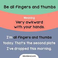 Are You All Fingers And Thumbs Today Idioms English Learnenglish Englishidioms Learn English Idioms English Idioms