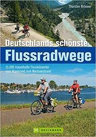 Deutschlands Schonste Flussradwege 15 000 Traumhafte Flusskilometer Vom Alpenrand Zum Nordseestrand Amazon De Thorsten Bronne Fahrradtour Radtouren Radtour