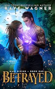 Amazon Com Betrayed Magi Rising Book 1 Ebook Raye Wagner Kindle Store Books Book 1 Betrayal