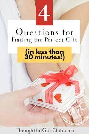 The name says it all. Find The Perfect Gift Every Time In Less Than 30 Minutes 4 Key Questions