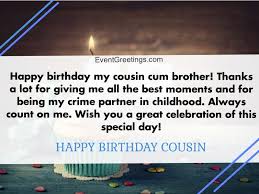 I swear i didn't need facebook to remind me of your birthday! 75 Fabulous Birthday Wishes For Cousin To Rigid The Bond