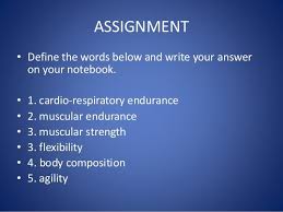 Assignment Define The Words Below And Write Your Answer On Your Notebook 1 Cardio Respiratory Endurance 2 Mus Pe Lessons Lesson Muscular Endurance
