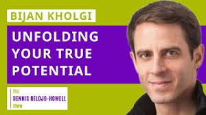 Bijan Kholghi: Unfolding Your True Potential