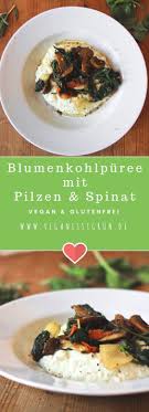 Blumenkohlpuree Mit Pilzen Spinat Vegan Glutenfrei Vegane Rezepte Rezept Glutenfreie Vegane Rezepte Vegetarisch Kochen Vegan Und Glutenfrei