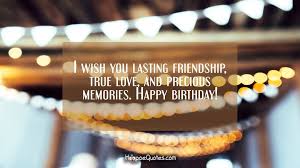 211 likes · 6 talking about this. I Wish You Lasting Friendship True Love And Precious Memories Happy Birthday Hoopoequotes