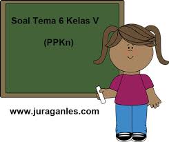 Soal Tematik Kelas 5 Tema 6 Mapel Ppkn Dan Kunci Jawaban Juragan Les