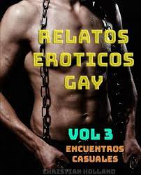Relatos eroticos gay Vol. 3 Encuentros Casuales by Christian Holland |  Goodreads