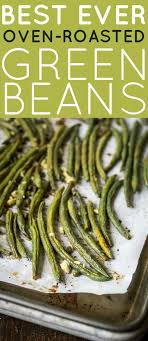 Best Ever Oven Roasted Green Beans The Wanderlust Kitchen Roasted Green Bean Recipes Oven Roasted Green Beans Green Bean Recipes