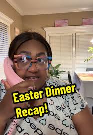 Easter Dinner Recap: Celebrating Family Moments