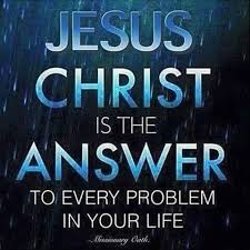 For All The Problems Of Life The Answer Is Christ Spiritual Quotes Names Of Jesus Words Of Encouragement