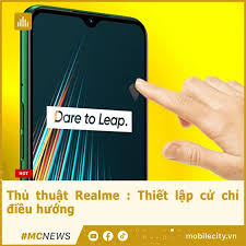 Thủ thuật Realme : Thiết lập cử chỉ điều hướng