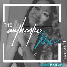 Listen to The Authentic Me: Hosted by Mel Yu podcast