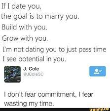 If 1 Date You The Goal Is To Marry You Build With You Grow With You I M Not Dating You To Just Pass Time I See Potential In You I Don T Fear