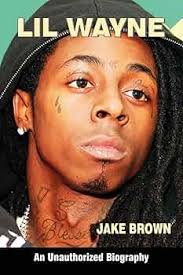 Lil Wayne (an Unauthorized Biography): 9780982492239: Brown, Jake: Libros