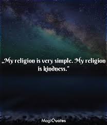 Random acts of kindness | kindness quotes. My Religion Is Very Simple My Religion Is Kindness Dalai Lama Magiquotes Com