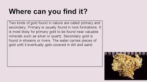 Gold is found in nearly every continent of the world. Element Gold By Simarjot Randhawa Jay Sekhon Faiza Ahmed Ppt Video Online Download