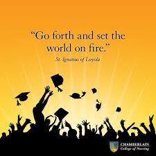 Go Forth And Set The World On Fire St Ignatius Of Loyola Inspirational Graduation Quotes College Quotes Inspirational Quotes For Students