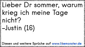 Ich weiß das hier viele schon geschrieben haben das sie nch. Lieber Dr Sommer Warum Krieg Ich Meine Tage Nicht Justin 16 Tolle Spruche Und Zitate Auf Www Likemonster De