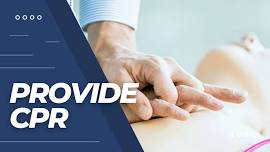 Provide Cardiopulmonary Resuscitation (CPR)