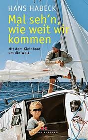 Von der südsee zu alaskas eisbergen. Mal Seh N Wie Weit Wir Kommen Mit Dem Kleinboot Um Die Welt Amazon De Habeck Hans Bucher