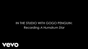 Bardo ( a humdrum star/2018 ). Gogo Penguin A Humdrum Star Youtube