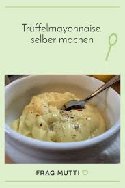 Truffelmayonnaise Selbst Gemacht Rezept Frag Mutti Rezept Rezepte Lebensmittel Essen Kochen Und Backen