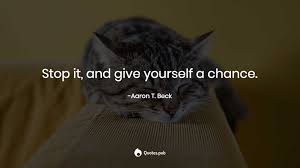 Stop It And Give Yourself A Chance Aaron T Beck Quotes Pub