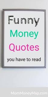 Funny Money Quotes And One Liners You Have To Read In 2020 Money Quotes Money Quotes Funny Saving Quotes