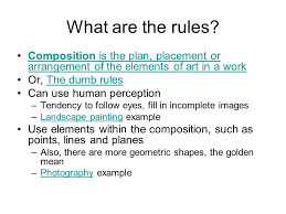 The placement of something or someone is the act of putting them in a particular place or. What Are The Rules Composition Is The Plan Placement Or Arrangement Of The Elements Of Art In A Workcomposition Is The Plan Placement Or Arrangement Ppt Download
