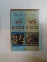 Tata Bogat Tata Sarac Educatia Financiara In Familie De Robert T Kiyosaki 2000