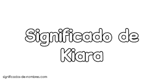 Significado De Kiara Origen Santoral Y Etimologia