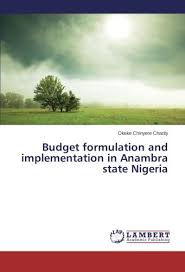 Budget Formulation And Implementation In Anambra State Nigeria Chinyere Charity Okeke 9783659457524 Amazon Com Books