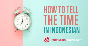 These sentences come from external sources and may not be accurate. Telling Time In Indonesian Everything You Need To Know