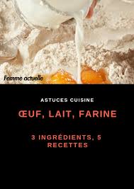 œuf Lait Farine 3 Ingredients 5 Recettes Recette Dessert Idee Recette